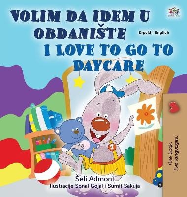 I Love to Go to Daycare (Serbian English Bilingual Children's Book - Latin Alphabet) - Shelley Admont, KidKiddos Books