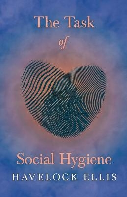 The Task of Social Hygiene - Havelock Ellis