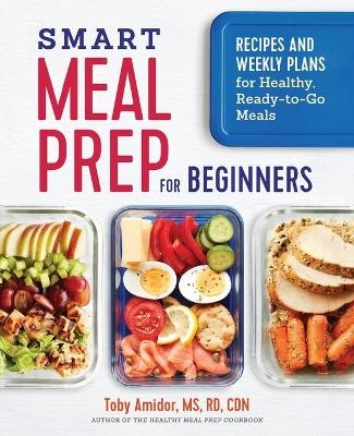 Smart Meal Prep for Beginners - Toby Amidor