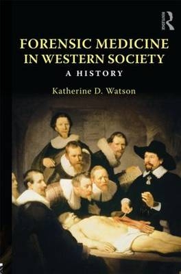 Forensic Medicine in Western Society -  Katherine D. Watson