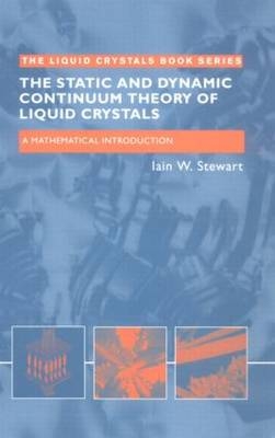 Static and Dynamic Continuum Theory of Liquid Crystals -  Iain W. Stewart