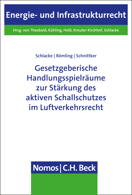 Gesetzgeberische Handlungsspielräume zur Stärkung des aktiven Schallschutzes im Luftverkehrsrecht - Sabine Schlacke, Dominik Römling, Daniel Schnittker