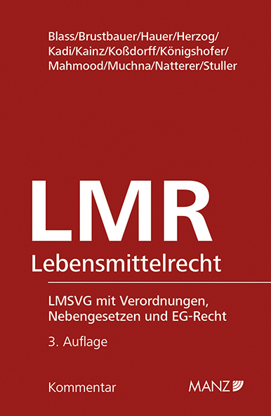 Lebensmittelrecht 3.Auflage - Michael Blass, Ulrich Herzog, Andreas Kadi, Reinhard Kainz, Katharina Koßdorff, Wolfgang Königshofer, Amire Mahmood, Daniela Muchna, Andreas Natterer, Paulus Stuller, Florian Tschandl