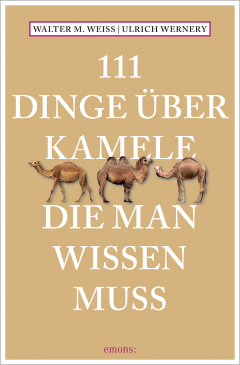 111 Dinge über Kamele, die man wissen muss - Walter M. Weiss, Ulrich Wernery