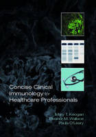 Concise Clinical Immunology for Healthcare Professionals -  Mary Keogan,  Paula O'Leary,  Eleanor M. Wallace