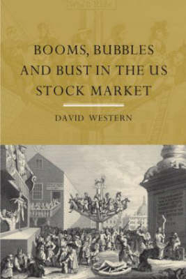 Booms, Bubbles and Bust in the US Stock Market -  David Western