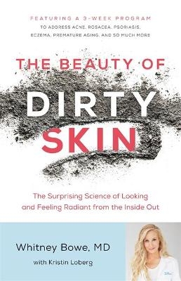 The Beauty of Dirty Skin - Whitney Bowe  MD