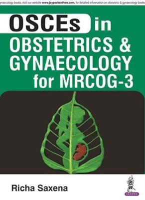 OSCES in Obstetrics and Gynaecology for MRCOG - 3 - Richa Saxena