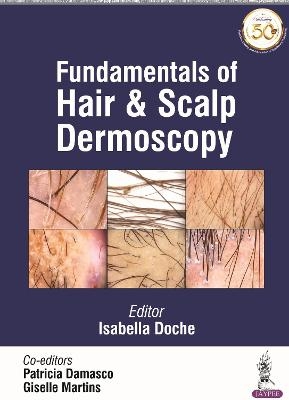 Fundamentals of Hair and Scalp Dermoscopy - Isabella Doche, Patricia Damasco, Giselle Martins