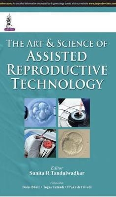 The Art & Science of Assisted Reproductive Technology - Sunita R Tandulwadkar