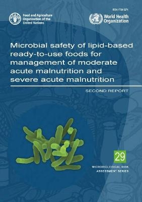 Microbial safety of lipid-based ready-to-use foods for management of moderate acute malnutrition and severe acute malnutrition -  Food and Agriculture Organization,  World Health Organization