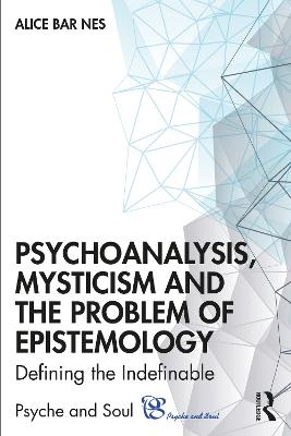 Psychoanalysis, Mysticism and the Problem of Epistemology - Alice Bar Nes