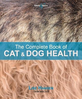 The Complete Book of Cat and Dog Health - Lise Hansen