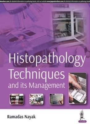 Histopathology Techniques and its Management - Ramadas Nayak