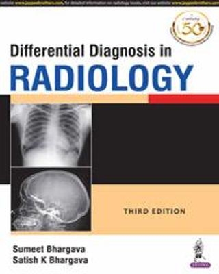 Differential Diagnosis in Radiology - Sumeet Bhargava, Satish K Bhargava