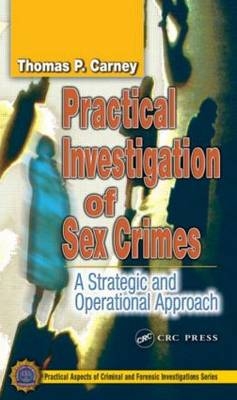 Practical Investigation of Sex Crimes -  Thomas P. Carney