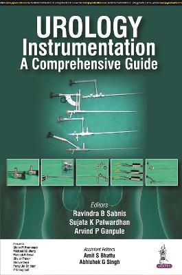 Urology Instrumentation - A Comprehensive Guide - Ravindra B Sabnis, Sujata K Patwardhan, Arvind P Ganpule