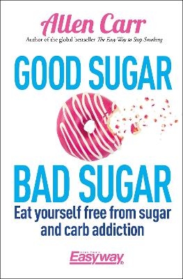 Good Sugar Bad Sugar - Allen Carr, John Dicey