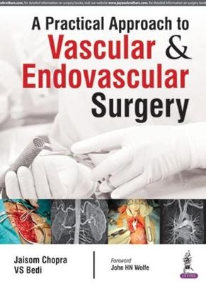 A Practical Approach to Vascular & Endovascular Surgery - Jaisom Chopra, Varinder Singh Bedi