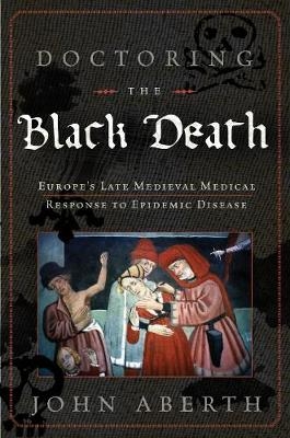 Doctoring the Black Death - John Aberth