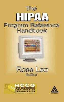 The HIPAA Program Reference Handbook -  Ross A. Leo