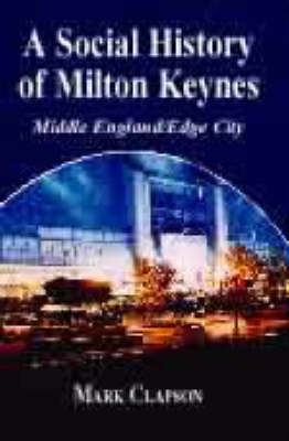 Social History of Milton Keynes -  Mark Clapson