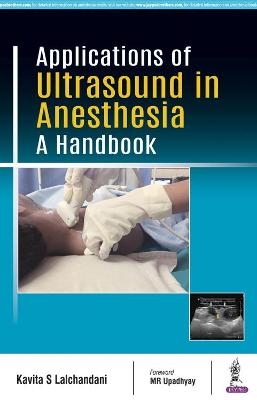 Applications of Ultrasound in Anesthesia - Kavita S Lalchandani