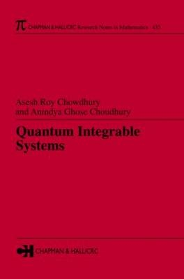 Quantum Integrable Systems -  Aninlya Ghose Choudhury,  Asesh Roy Chowdhury