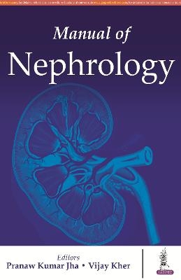 Manual of Nephrology - Kumar Pranaw Jha, Vijay Kher