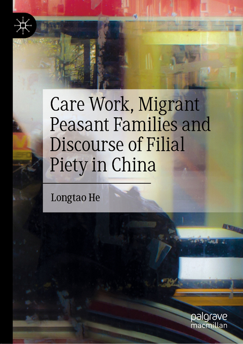 Care Work, Migrant Peasant Families and Discourse of Filial Piety in China - Longtao He