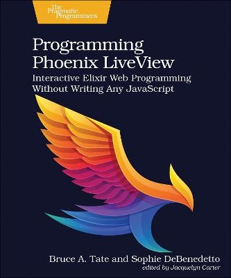 Programming Phoenix LiveView - Bruce A. Tate, Sophie Debenedetto