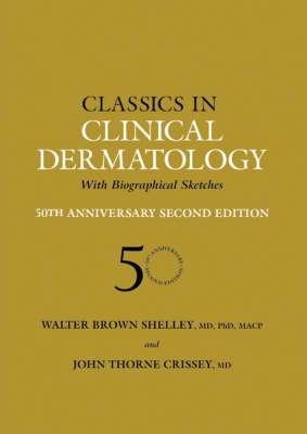 Classics in Clinical Dermatology with Biographical Sketches, 50th Anniversary -  John Thorne Crissey,  Walter B. Shelley