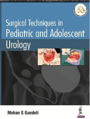 Surgical Techniques in Pediatric and Adolescent Urology - Mohan S. Gundeti