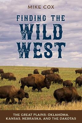 Finding the Wild West: The Great Plains - Mike Cox