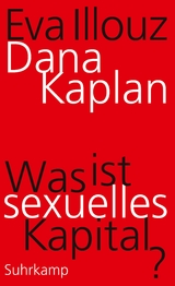 Was ist sexuelles Kapital? - Dana Kaplan, Eva Illouz