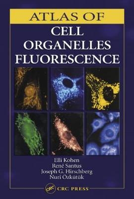 Atlas of Cell Organelles Fluorescence -  Joseph G. Hirschberg,  Elli Kohen,  Nuri Ozkutuk,  Rene Santus