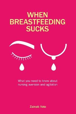 When Breastfeeding Sucks - Zainab Yate