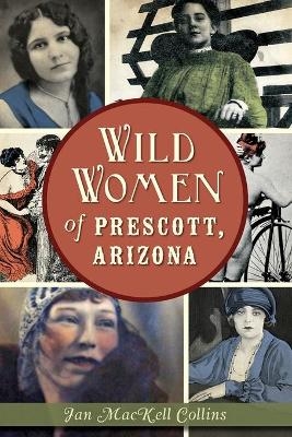 Wild Women of Prescott, Arizona - Jan Mackell Collins