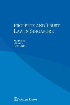 Property and Trust Law in Singapore - Alvin See, Yip Man, Goh Yihan