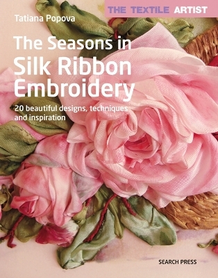 The Textile Artist: The Seasons in Silk Ribbon Embroidery - Tatiana Popova