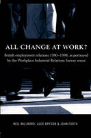 All Change at Work? -  Alex Bryson,  John Forth,  Neil Millward