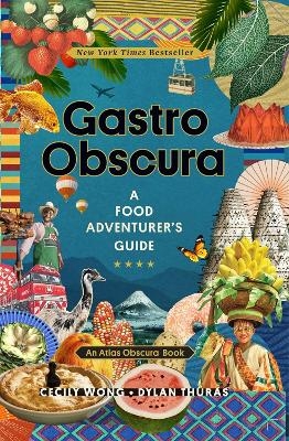 Gastro Obscura - Atlas Obscura, Cecily Wong, Dylan Thuras