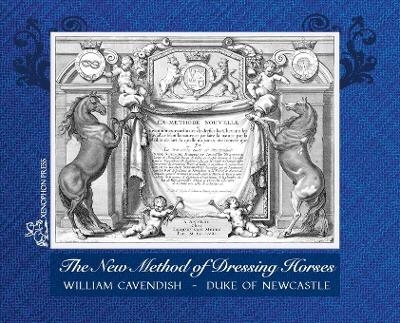 The New Method of Dressing Horses - Duke Of Newcastle, William Steinkraus