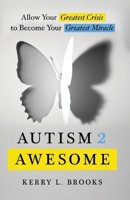 Autism 2 Awesome - Kerry L Brooks