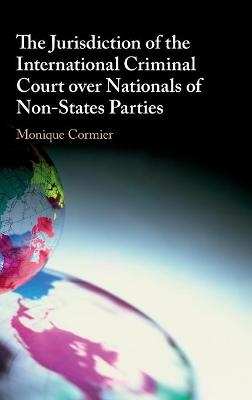 The Jurisdiction of the International Criminal Court over Nationals of Non-States Parties - Monique Cormier