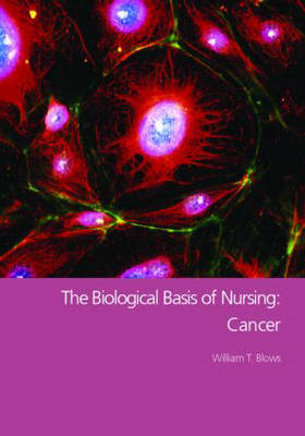 Biological Basis of Nursing: Cancer -  William T. Blows