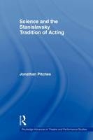 Science and the Stanislavsky Tradition of Acting -  Jonathan Pitches