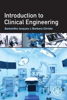 Introduction to Clinical Engineering - Samantha Jacques, Barbara Christe