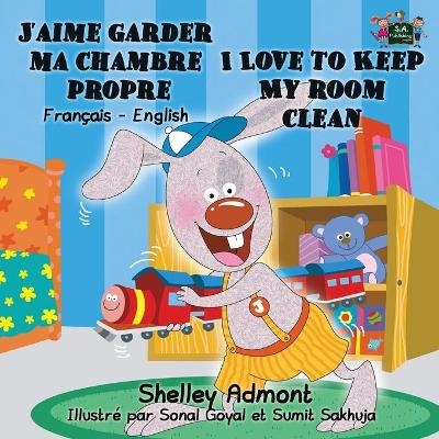 J'aime garder ma chambre propre I Love to Keep My Room Clean - Shelley Admont, KidKiddos Books