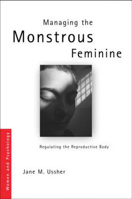 Managing the Monstrous Feminine -  Jane M. Ussher